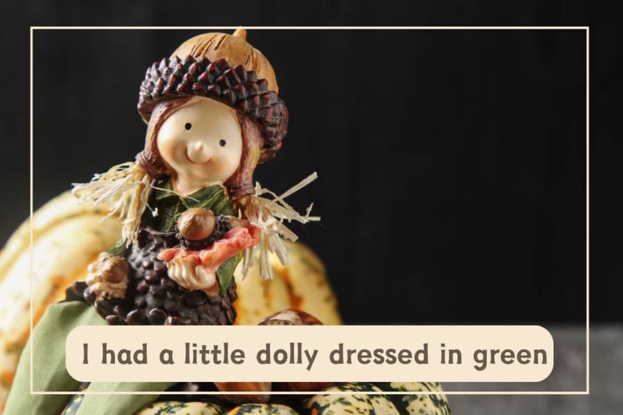  I had a little dolly dressed in green